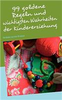 99 goldene Regeln und wichtigsten Wahrheiten der Kindererziehung: Für Kinder von 0 bis 99 Jahren