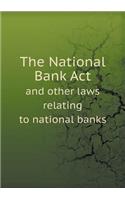 The National Bank ACT and Other Laws Relating to National Banks
