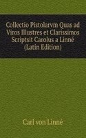 Collectio Pistolarvm Quas ad Viros Illustres et Clarissimos Scriptsit Carolus a Linne (Latin Edition)