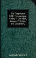 Temperance Bible-Commentary: Giving at One View, Version, Criticism, and Exposition, .