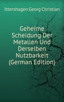 Geheime Scheidung Der Metallen Und Derselben Nutzbarkeit (German Edition)