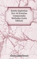 Semita Sapientiae Sive Ad Scientias Comparandas Methodus (Latin Edition)