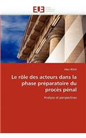 Le R?le Des Acteurs Dans La Phase Pr?paratoire Du Proc?s P?nal