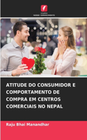 Atitude Do Consumidor E Comportamento de Compra Em Centros Comerciais No Nepal