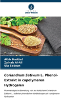 Coriandrum Sativum L. Phenol-Extrakt in copolymeren Hydrogelen
