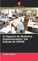 O Impacto da Mudança Organizacional: Um Estudo do GPDID