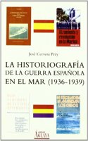 La Historiografia de La Guerra Espanola En El Mar (1936-1939) (Spanish Edition)