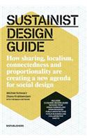Sustainist Design Guide: How Sharing, Localism, Connectedness and Proportionality Are Creating a New Agenda for Social Design