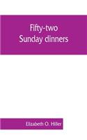 Fifty-two Sunday dinners