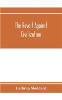 revolt against civilization; the menace of the under man