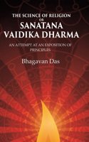 The Science of Religion or Sanatana Vaidika Dharma: An Attempt at an Exposition of Principles [Hardcover]