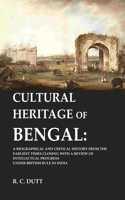 Cultural Heritage of Bengal: A Biographical and Critical History from the Earliest Times Closing with a Review of Intellectual Progress Under British Rule in India [Hardcover]