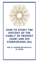 How the study the history of the Family of Prophet (saw) and his Companions (Ra)