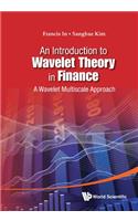 Introduction to Wavelet Theory in Finance, An: A Wavelet Multiscale Approach