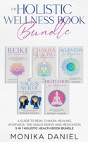 HOLISTIC WELLNESS BOOK BUNDLE A Guide to Reiki, Chakra Healing, Ayurveda, The Vagus nerve and Meditation 5 in 1 Holistic health book Bundle