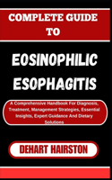 Complete Guide to Eosinophilic Esophagitis