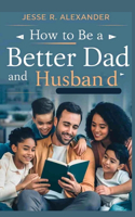 How to Be a Better Dad and Husband