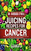Dr. Barbara O'Neill Juicing Recipes for Cancer