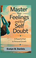 Master Your Feelings and End Self Doubt