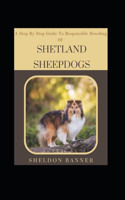 Step By Step Guide To Responsible Breeding Of Shetland Sheepdogs