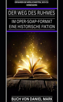 Der Weg Des Ruhmes: Im Oper-Soap-Format Eine Historische Fiktion