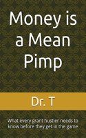 Money is a Mean Pimp: What every grant hustler needs to know before they get in the game