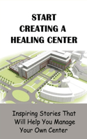 Start Creating A Healing Center