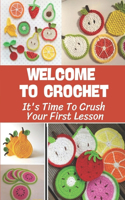 Welcome To Crochet: It's Time To Crush Your First Lesson: Crochet Pattern Guide