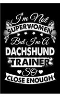 I'm Not Superwomen But I'm a Dachshund Trainer So Close Enough