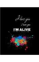 I LOVE you, I HATE you, I'm ALIVE