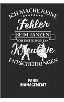 ICH MACHE KEINE FEHLER BEIM TANZEN ICH TREFFE SPONTAN KREATIVE ENTSCHEIDUNGEN - Panik Management: Arbeitsbuch, um seine Angst oder Panik zu verstehen und in den Griff zu bekommen.