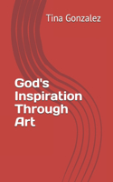 God's Inspiration Through Art
