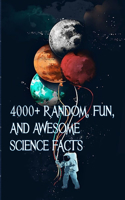 4000+ Random, Fun, and Awesome Science Facts