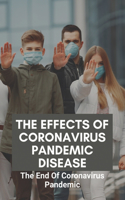 The Effects Of Coronavirus Pandemic Disease: The End Of Coronavirus Pandemic: Impact Of The Corona On Human Life