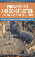 Engineering and Construction That We Can Still See Today - Ancient History Rome Children's Ancient History