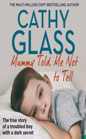 Mummy Told Me Not to Tell: The True Story of a Troubled Boy with a Dark Secret: The True Story of a Troubled Boy with a Dark Secret