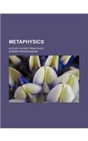 Metaphysics; A Study in First Principles