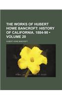 The Works of Hubert Howe Bancroft (Volume 20); History of California. 1884-90