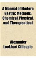 A Manual of Modern Gastric Methods; Chemical, Physical, and Therapeutical