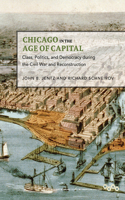 Chicago in the Age of Capital: Class, Politics, and Democracy During the Civil War and Reconstruction