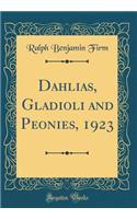 Dahlias, Gladioli and Peonies, 1923 (Classic Reprint)