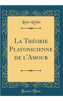 La Théorie Platonicienne de l'Amour (Classic Reprint)