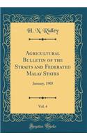Agricultural Bulletin of the Straits and Federated Malay States, Vol. 4: January, 1905 (Classic Reprint)