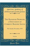 The Railroad Problem, a Discussion of Current Railway Issues, Vol. 86: The Annals; November, 1919 (Classic Reprint)