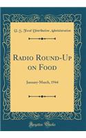 Radio Round-Up on Food: January-March, 1944 (Classic Reprint)