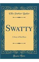 Swatty: A Story of Real Boys (Classic Reprint)
