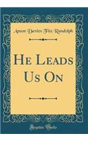 He Leads Us On (Classic Reprint)