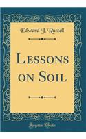 Lessons on Soil (Classic Reprint)