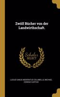 Zwölf Bücher von der Landwirthschaft.