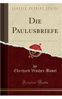 Die Paulusbriefe (Classic Reprint)